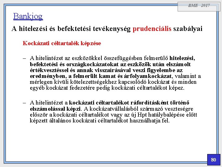 BME 2017 Bankjog A hitelezési és befektetési tevékenység prudenciális szabályai Kockázati céltartalék képzése –