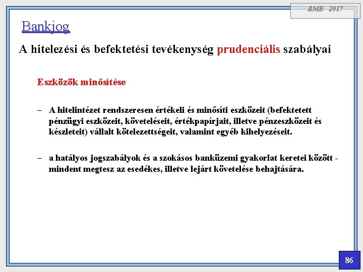 BME 2017 Bankjog A hitelezési és befektetési tevékenység prudenciális szabályai Eszközök minősítése – A