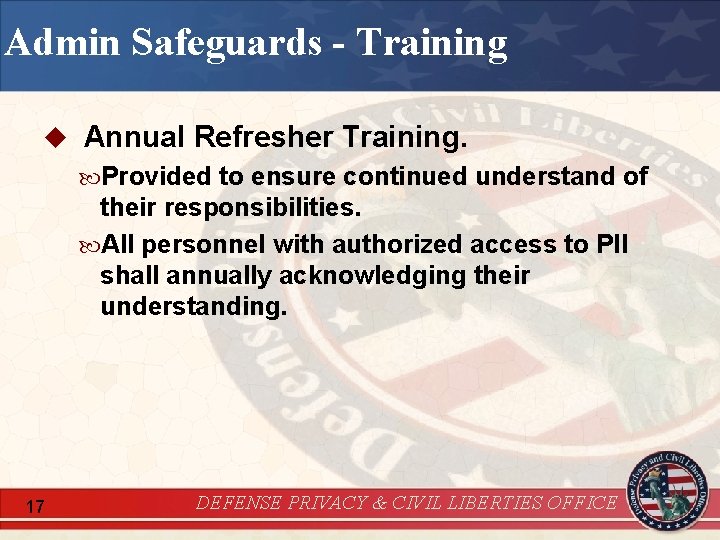 Admin Safeguards - Training u Annual Refresher Training. Provided to ensure continued understand of