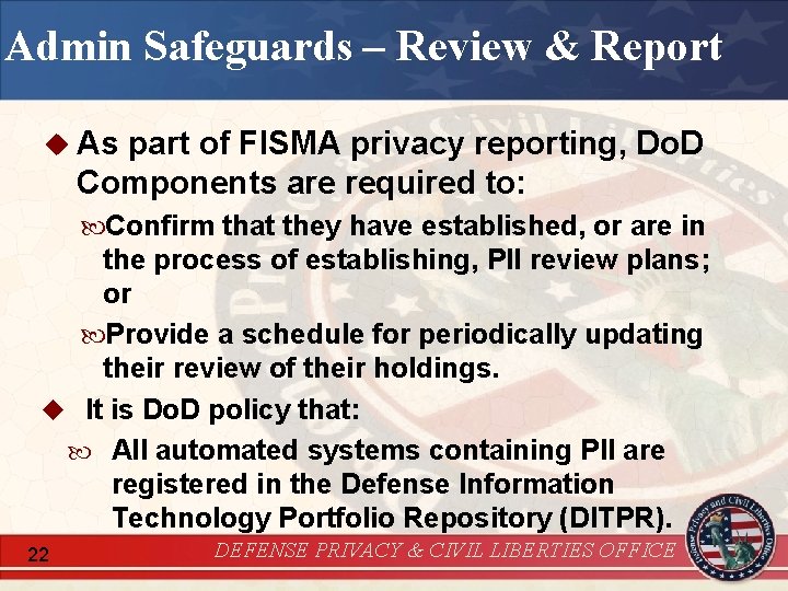 Admin Safeguards – Review & Report u As part of FISMA privacy reporting, Do.