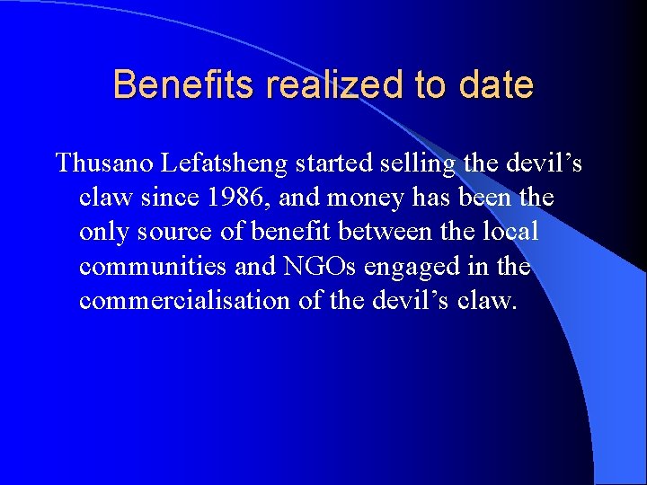 Benefits realized to date Thusano Lefatsheng started selling the devil’s claw since 1986, and