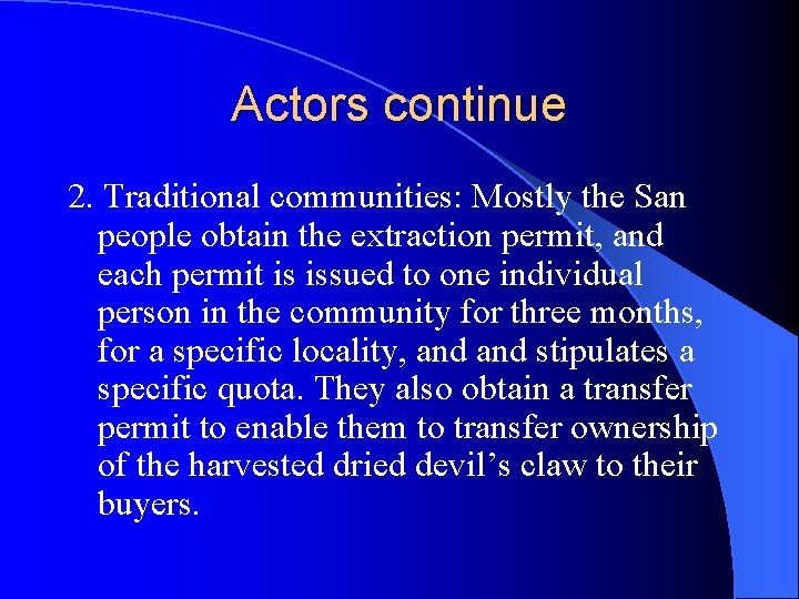 Actors continue 2. Traditional communities: Mostly the San people obtain the extraction permit, and