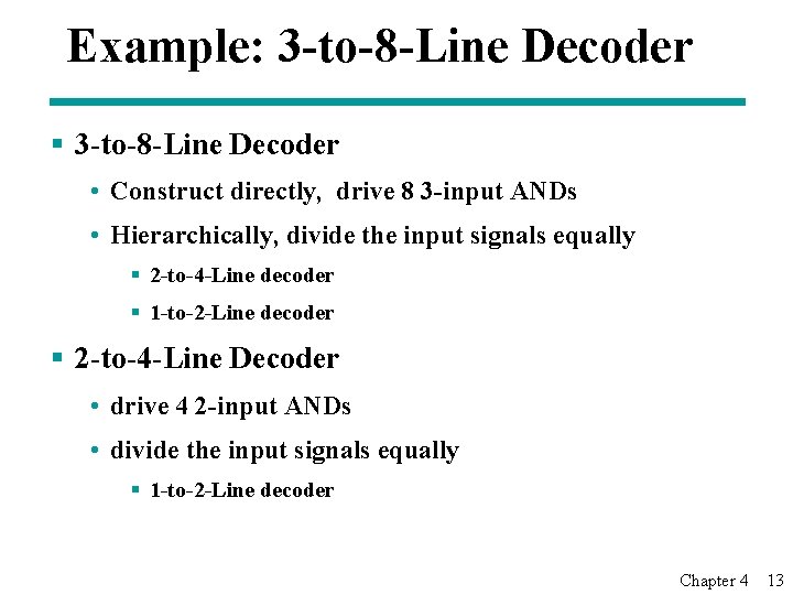 Example: 3 -to-8 -Line Decoder § 3 -to-8 -Line Decoder • Construct directly, drive