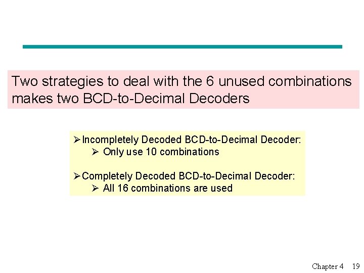 Two strategies to deal with the 6 unused combinations makes two BCD-to-Decimal Decoders ØIncompletely