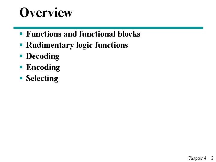 Overview § § § Functions and functional blocks Rudimentary logic functions Decoding Encoding Selecting