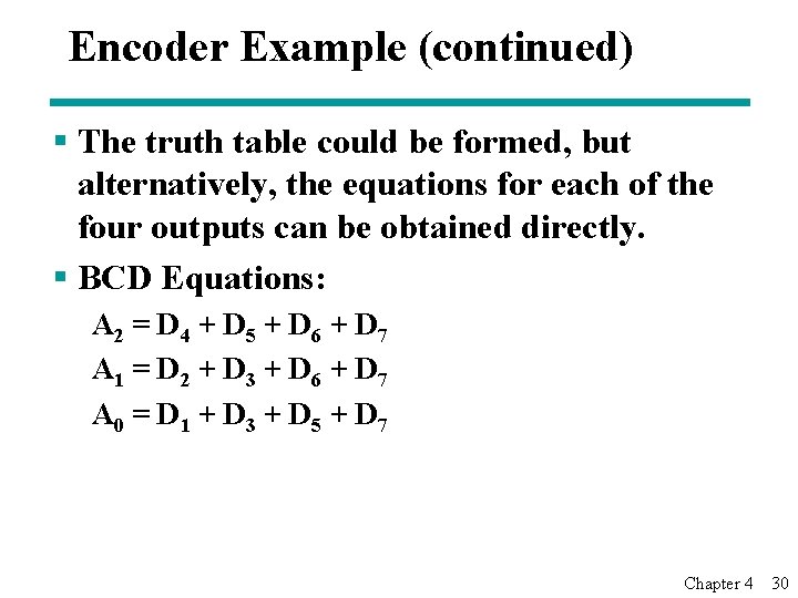 Encoder Example (continued) § The truth table could be formed, but alternatively, the equations