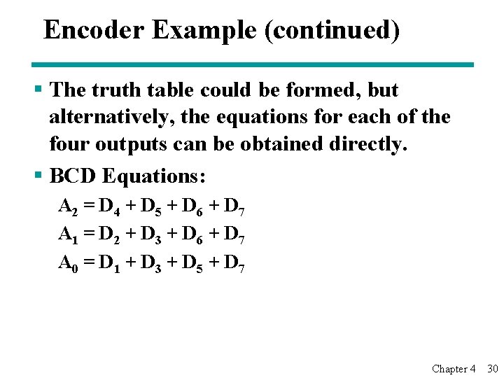Encoder Example (continued) § The truth table could be formed, but alternatively, the equations
