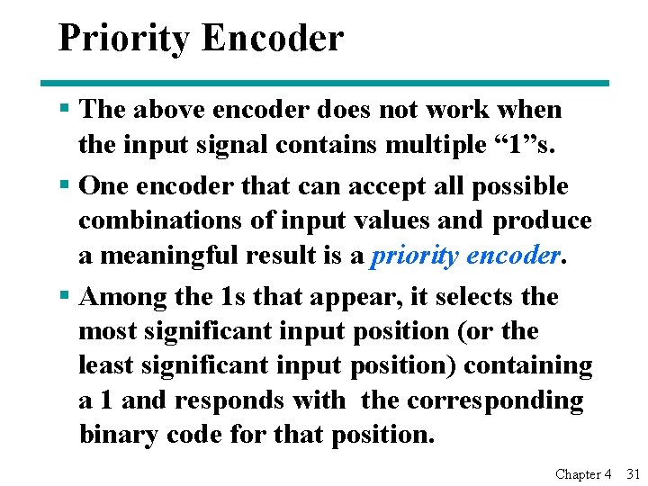 Priority Encoder § The above encoder does not work when the input signal contains