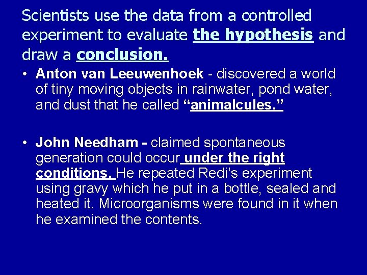 Scientists use the data from a controlled experiment to evaluate the hypothesis and draw