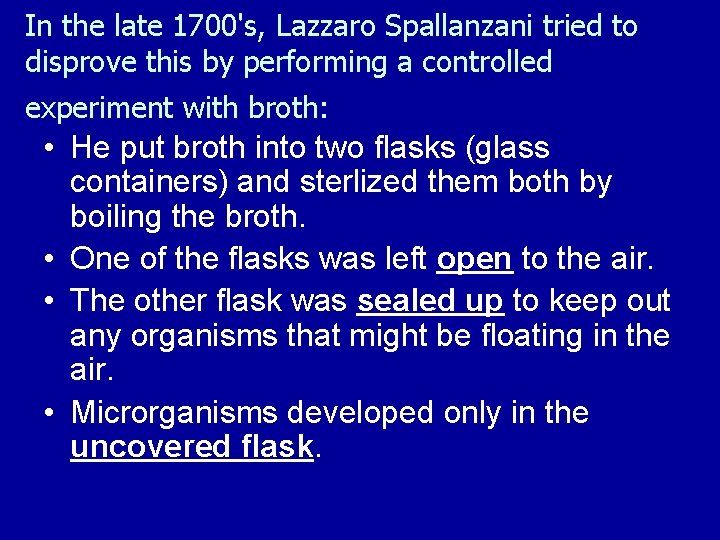 In the late 1700's, Lazzaro Spallanzani tried to disprove this by performing a controlled
