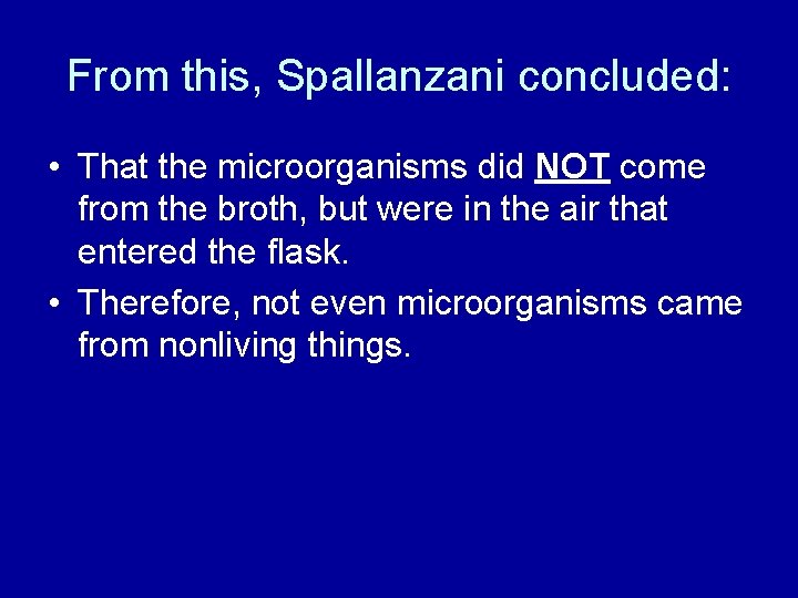 From this, Spallanzani concluded: • That the microorganisms did NOT come from the broth,