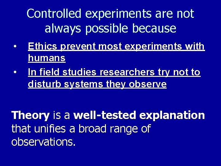 Controlled experiments are not always possible because • • Ethics prevent most experiments with