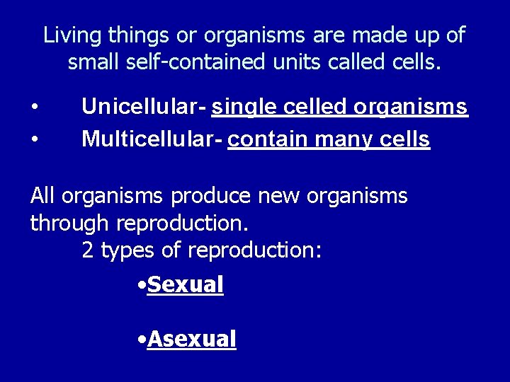Living things or organisms are made up of small self-contained units called cells. •
