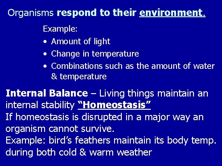 Organisms respond to their environment. Example: • Amount of light • Change in temperature