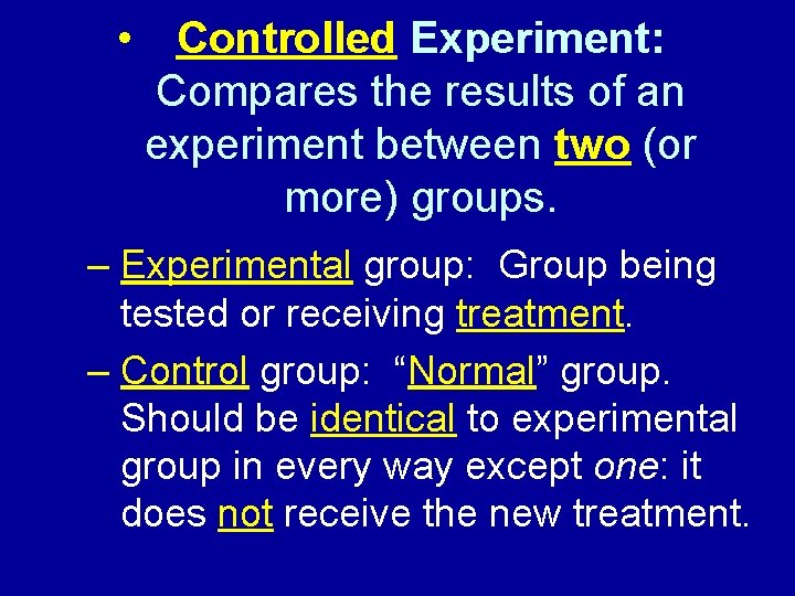  • Controlled Experiment: Compares the results of an experiment between two (or more)