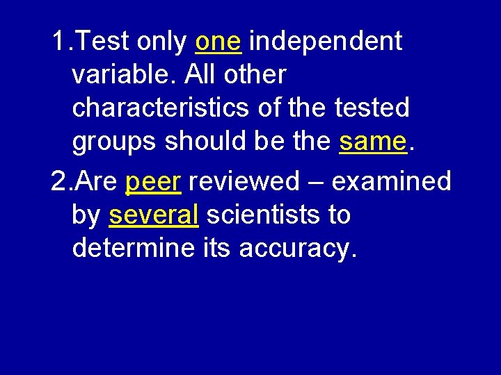 1. Test only one independent variable. All other characteristics of the tested groups should