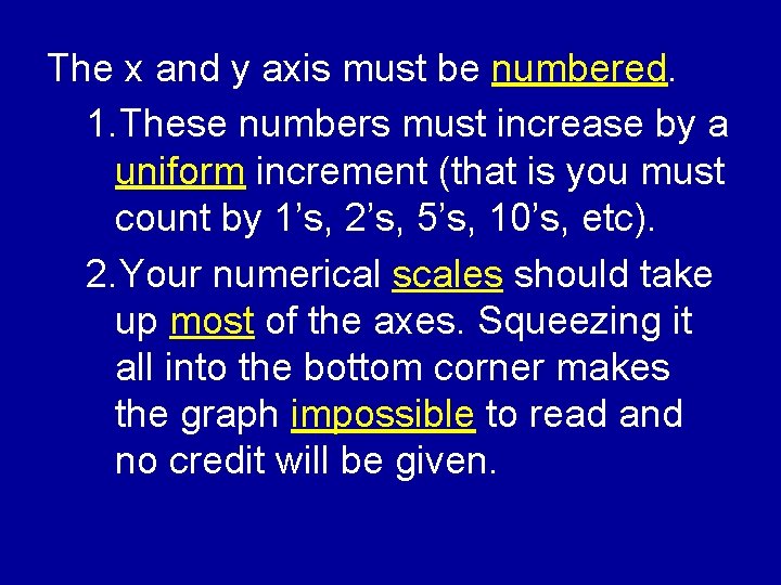 The x and y axis must be numbered. 1. These numbers must increase by