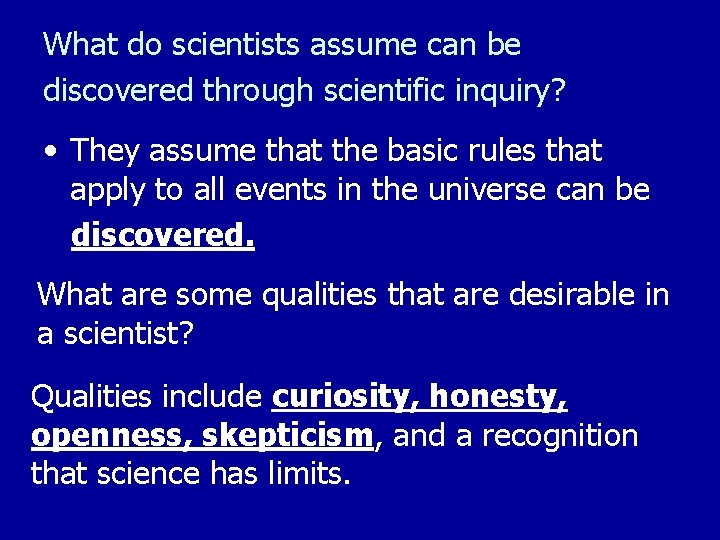 What do scientists assume can be discovered through scientific inquiry? • They assume that