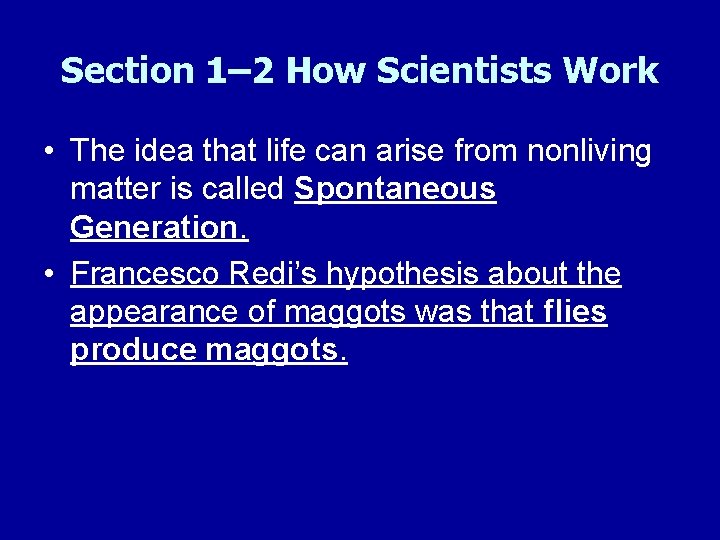 Section 1– 2 How Scientists Work • The idea that life can arise from