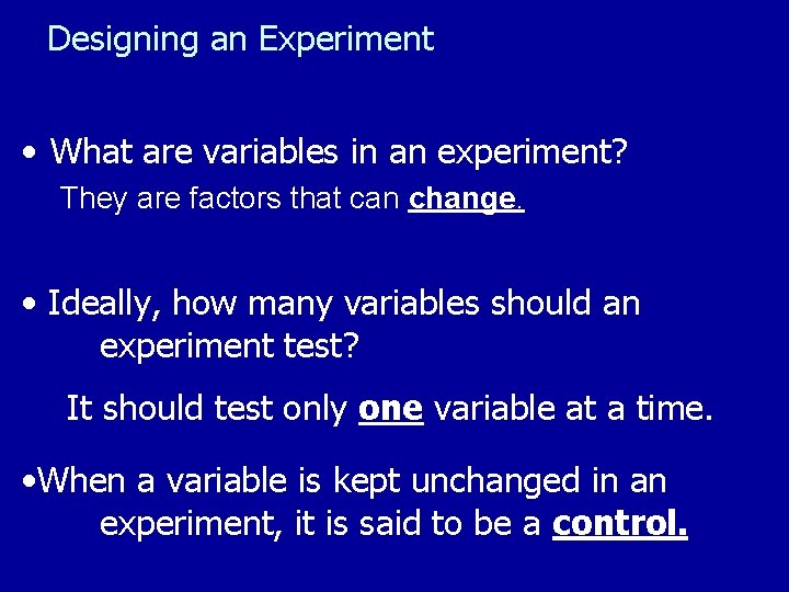 Designing an Experiment • What are variables in an experiment? They are factors that