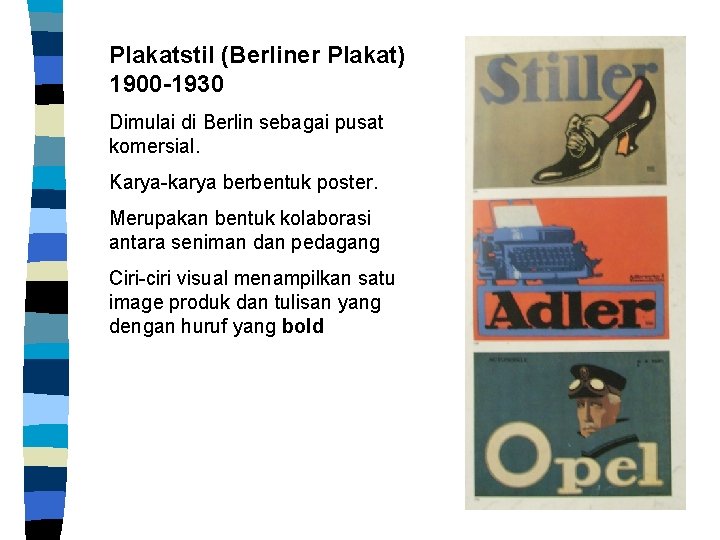 Plakatstil (Berliner Plakat) 1900 -1930 Dimulai di Berlin sebagai pusat komersial. Karya-karya berbentuk poster.