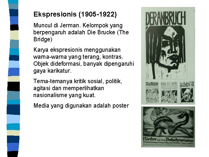 Ekspresionis (1905 -1922) Muncul di Jerman. Kelompok yang berpengaruh adalah Die Brucke (The Bridge)