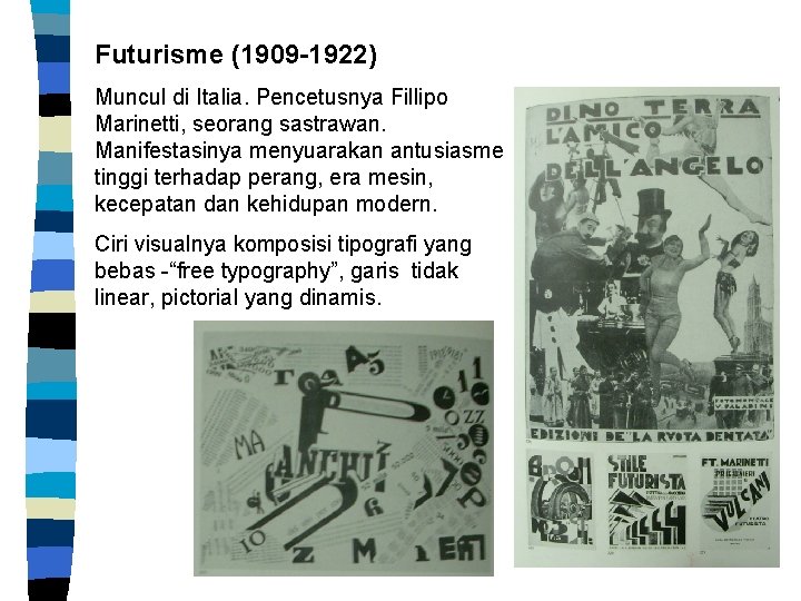 Futurisme (1909 -1922) Muncul di Italia. Pencetusnya Fillipo Marinetti, seorang sastrawan. Manifestasinya menyuarakan antusiasme