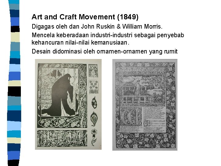 Art and Craft Movement (1849) Digagas oleh dan John Ruskin & William Morris. Mencela