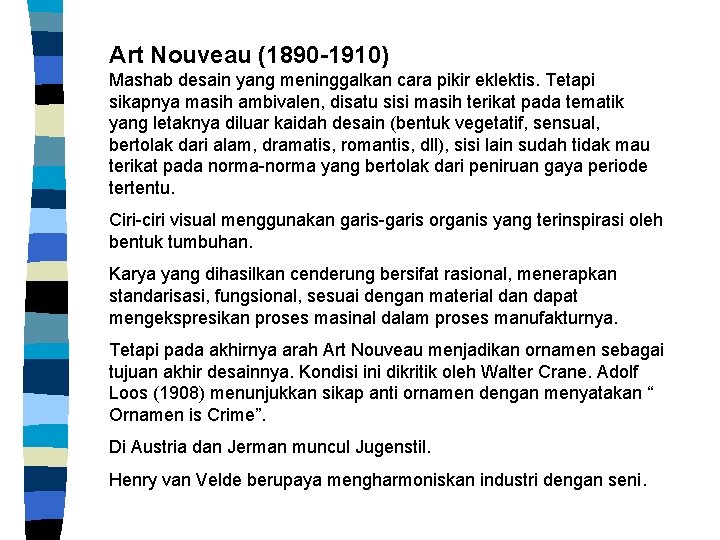 Art Nouveau (1890 -1910) Mashab desain yang meninggalkan cara pikir eklektis. Tetapi sikapnya masih