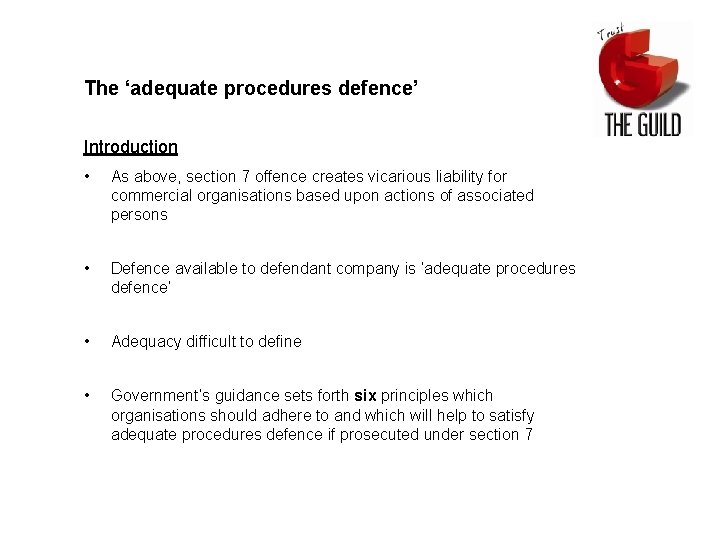 The ‘adequate procedures defence’ Introduction • As above, section 7 offence creates vicarious liability