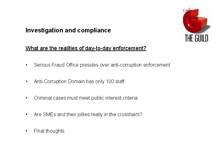 Investigation and compliance What are the realities of day-to-day enforcement? • Serious Fraud Office