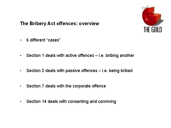 The Bribery Act offences: overview • 6 different “cases” • Section 1 deals with