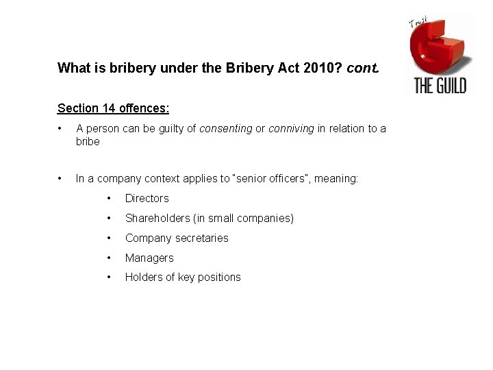 What is bribery under the Bribery Act 2010? cont. Section 14 offences: • A