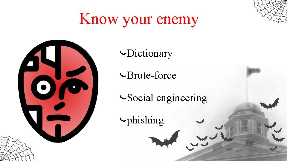 Know your enemy Dictionary Brute-force Social engineering phishing 
