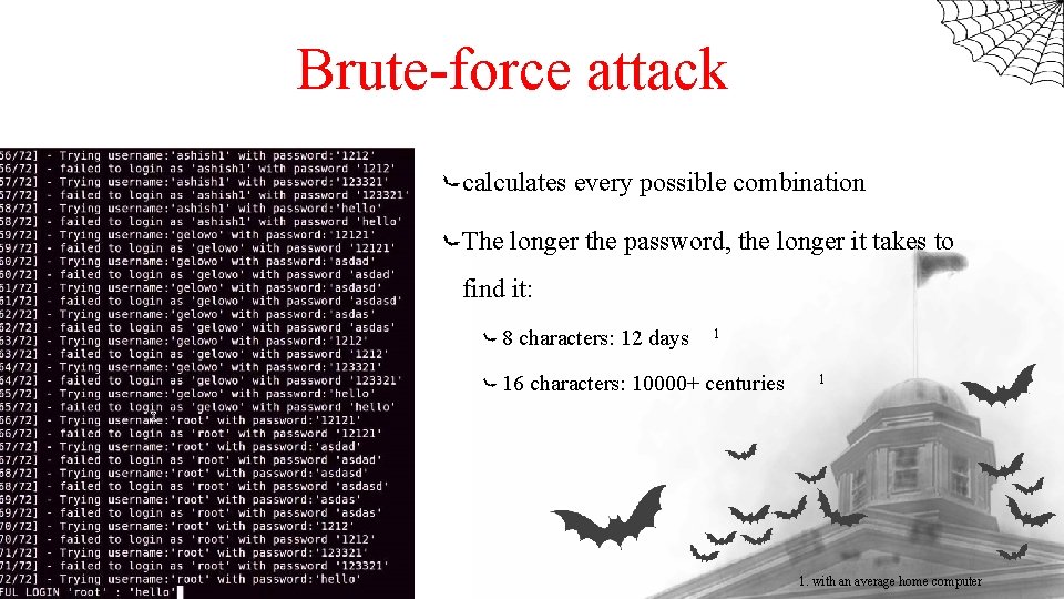 Brute-force attack calculates every possible combination The longer the password, the longer it takes