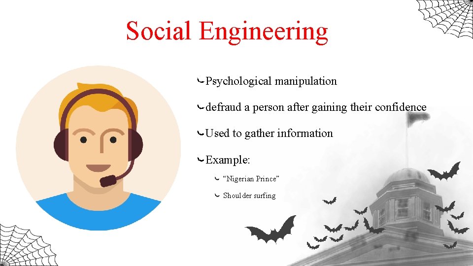 Social Engineering Psychological manipulation defraud a person after gaining their confidence Used to gather