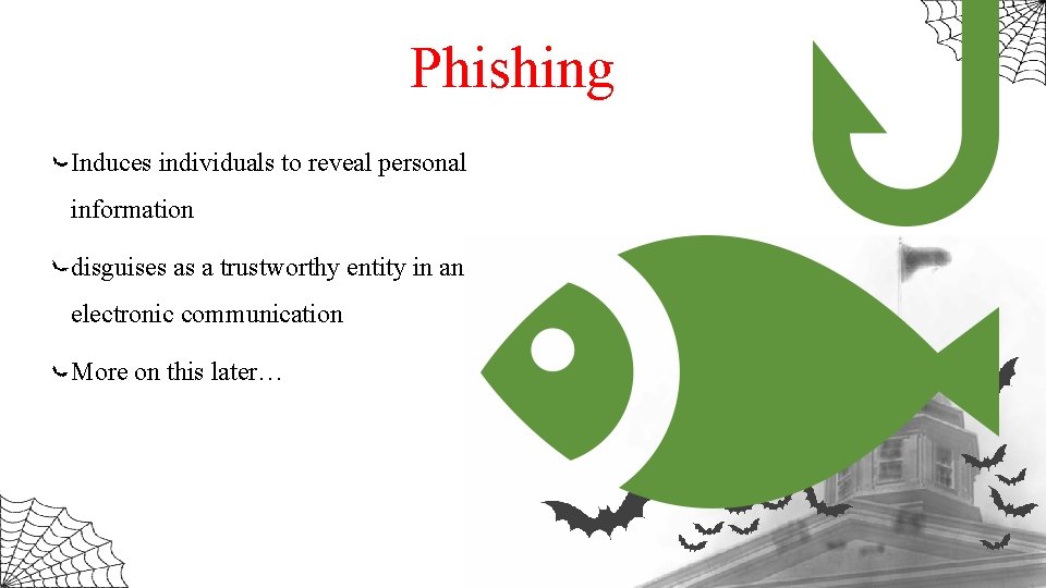Phishing Induces individuals to reveal personal information disguises as a trustworthy entity in an
