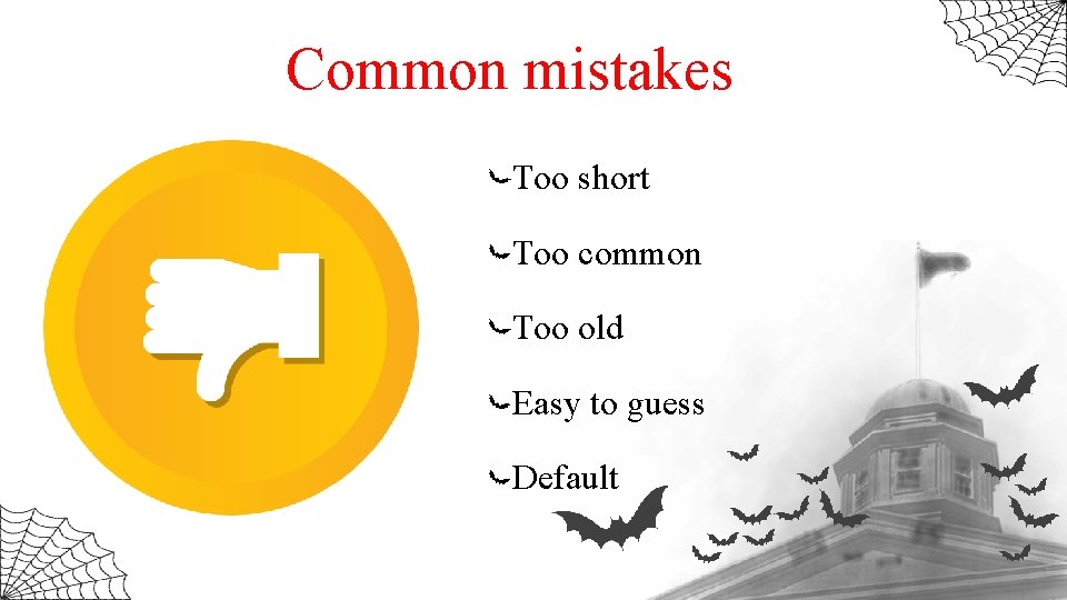 Common mistakes Too short Too common Too old Easy to guess Default 