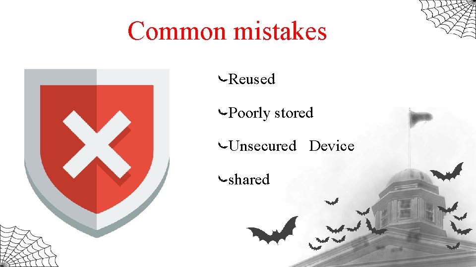 Common mistakes Reused Poorly stored Unsecured Device shared 