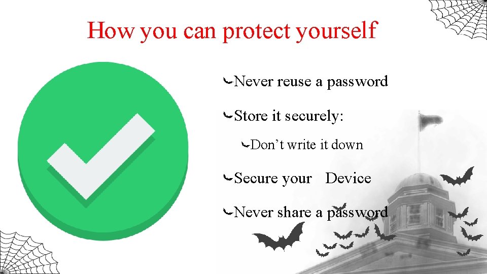 How you can protect yourself Never reuse a password Store it securely: Don’t write