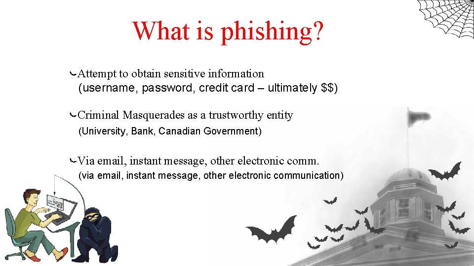 What is phishing? Attempt to obtain sensitive information (username, password, credit card – ultimately