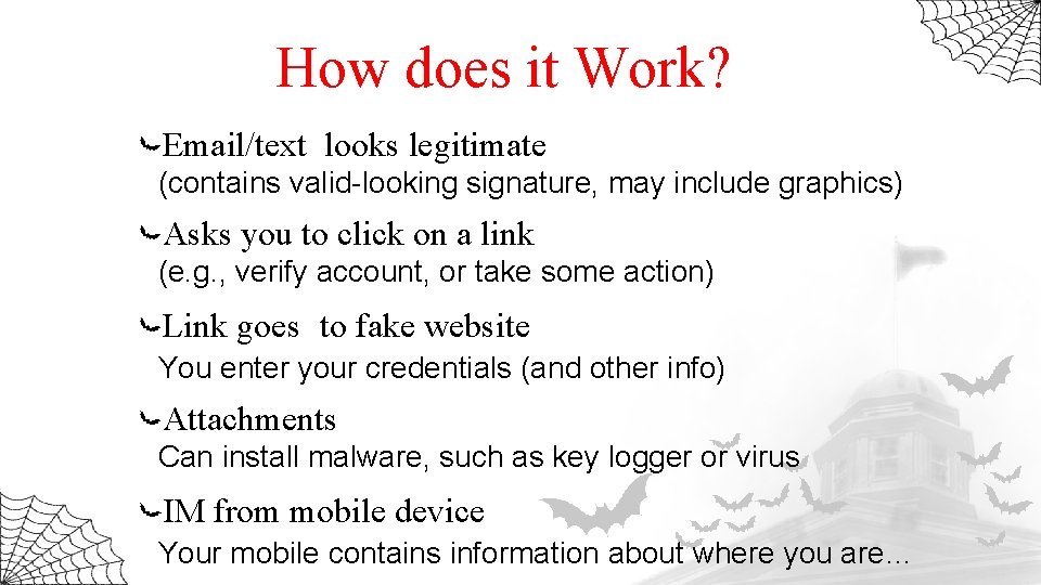 How does it Work? Email/text looks legitimate (contains valid-looking signature, may include graphics) Asks