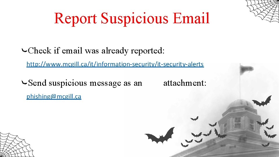 Report Suspicious Email Check if email was already reported: http: //www. mcgill. ca/it/information-security/it-security-alerts Send