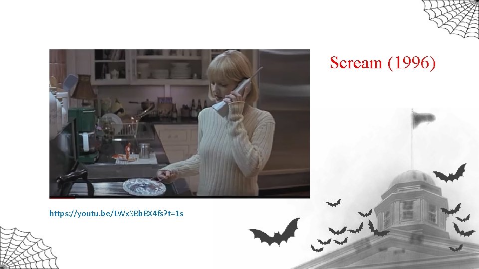 Scream (1996) https: //youtu. be/LWx. SBb. BX 4 fs? t=1 s 