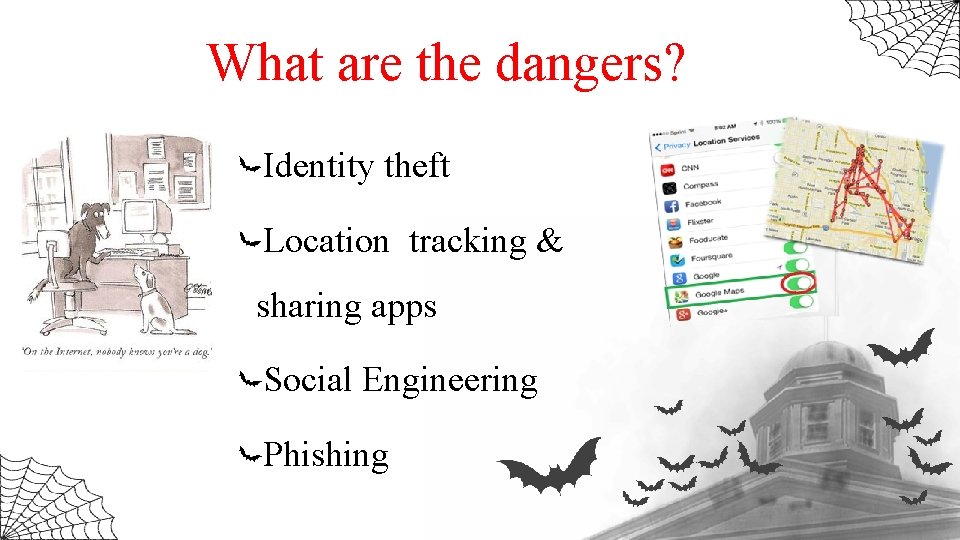What are the dangers? Identity theft Location tracking & sharing apps Social Engineering Phishing