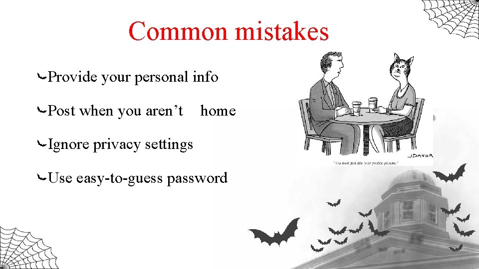 Common mistakes Provide your personal info Post when you aren’t home Ignore privacy settings