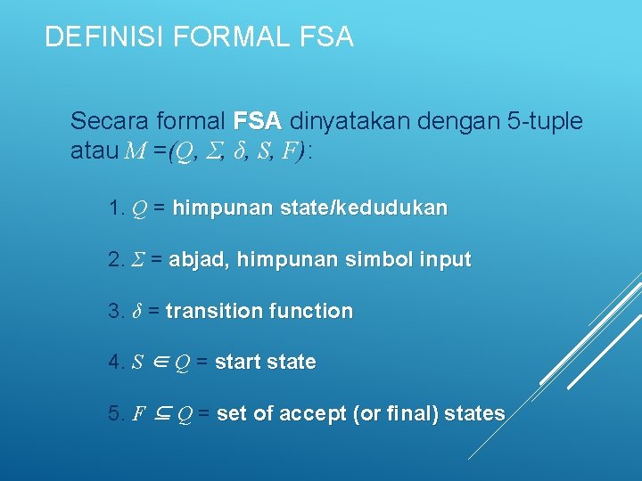 DEFINISI FORMAL FSA Secara formal FSA dinyatakan dengan 5 -tuple atau M =(Q, Σ,