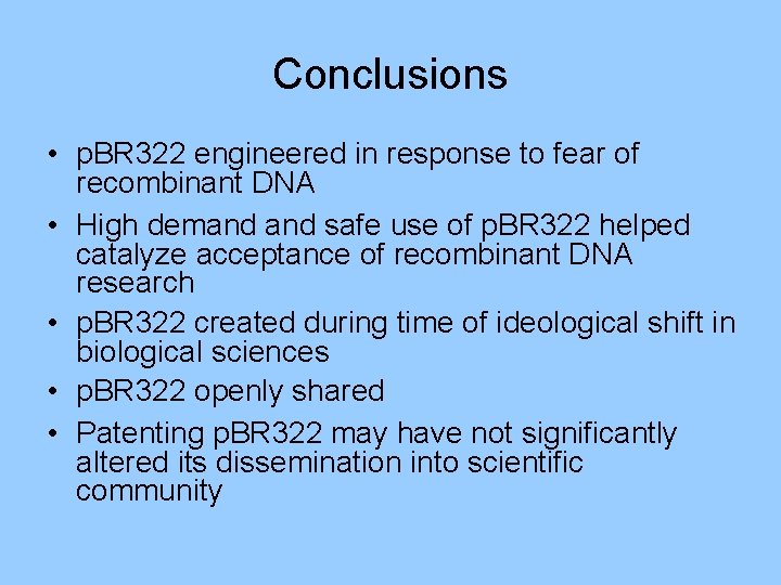 Conclusions • p. BR 322 engineered in response to fear of recombinant DNA •