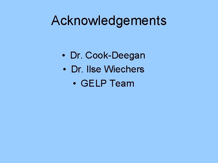 Acknowledgements • Dr. Cook-Deegan • Dr. Ilse Wiechers • GELP Team 