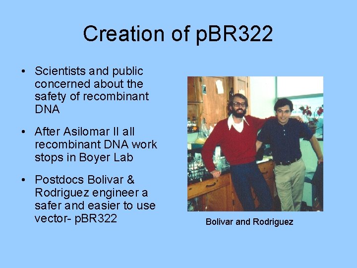 Creation of p. BR 322 • Scientists and public concerned about the safety of